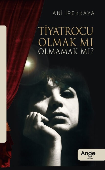 Tiyatrocu Olmak Mı, Olmamak Mı? – Ani İpekkaya