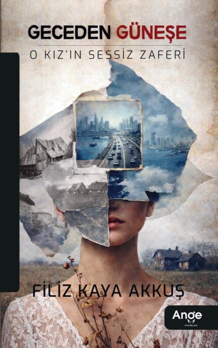 Geceden Güneşe, O Kız'ın Sessiz Zaferi - Filiz Kaya Akkuş