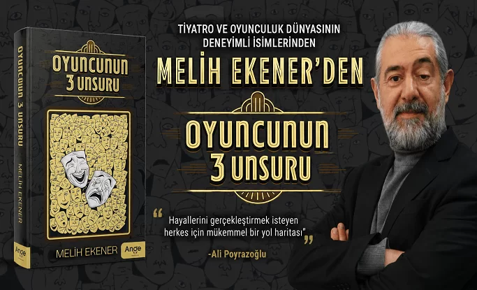 Melih Ekener'den 'Oyuncunun 3 Unsuru'